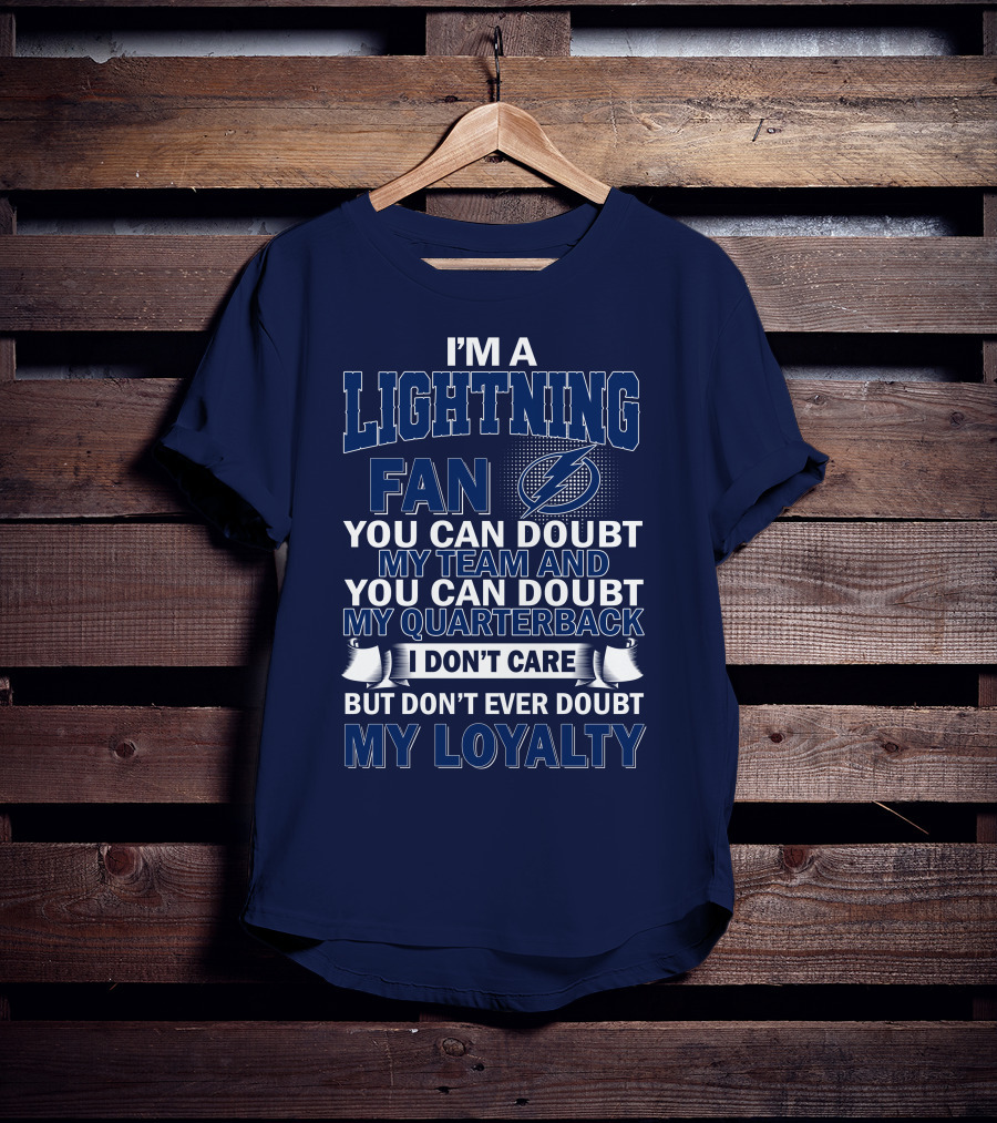 I'm A Lightning Fan You Can Doubt My Team Quarterback I Don't Care But Don't Ever Doubt My Loyalty T-Shirt