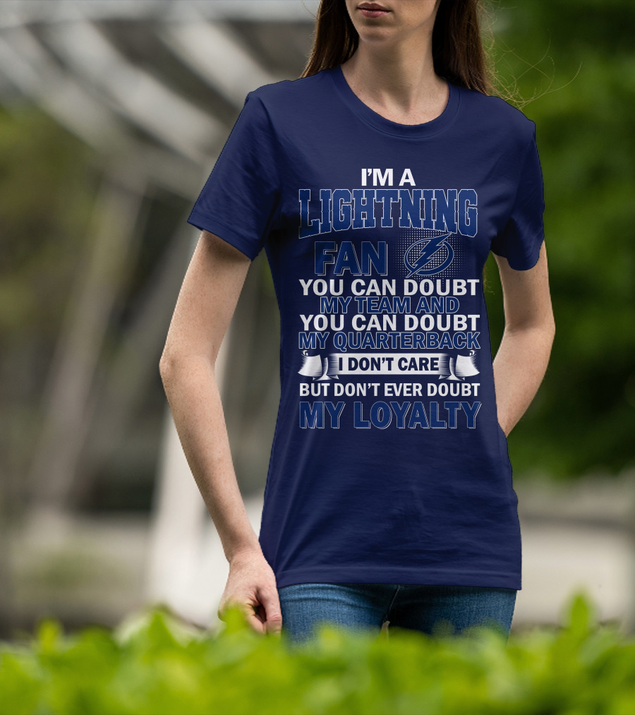 I'm A Lightning Fan You Can Doubt My Team Quarterback I Don't Care But Don't Ever Doubt My Loyalty T-Shirt