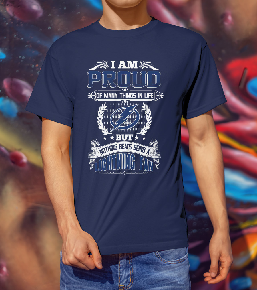 I Am Proud Of Many Things In Life But Nothing Beats Being A Lightning Fan Tampa Bay Lightning T-Shirt
