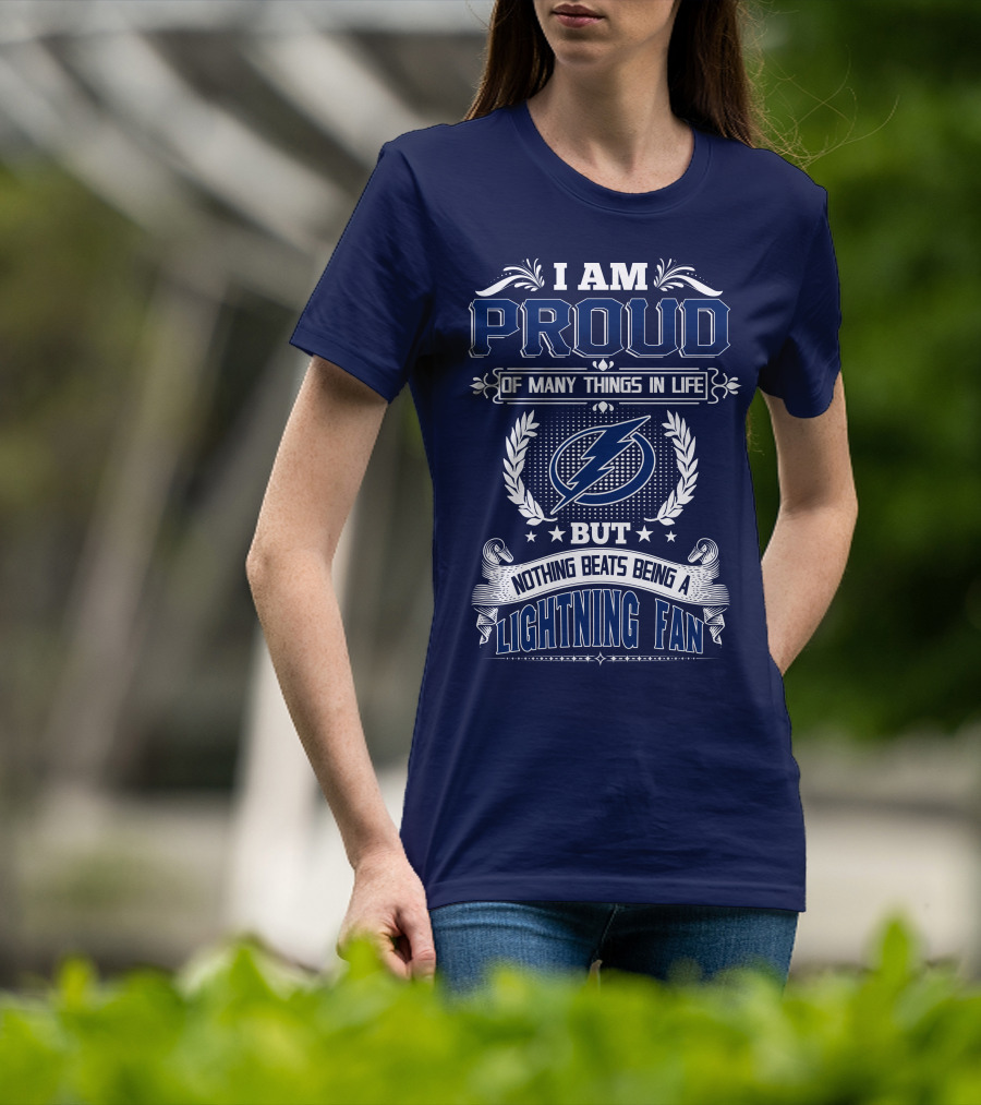 I Am Proud Of Many Things In Life But Nothing Beats Being A Lightning Fan Tampa Bay Lightning T-Shirt