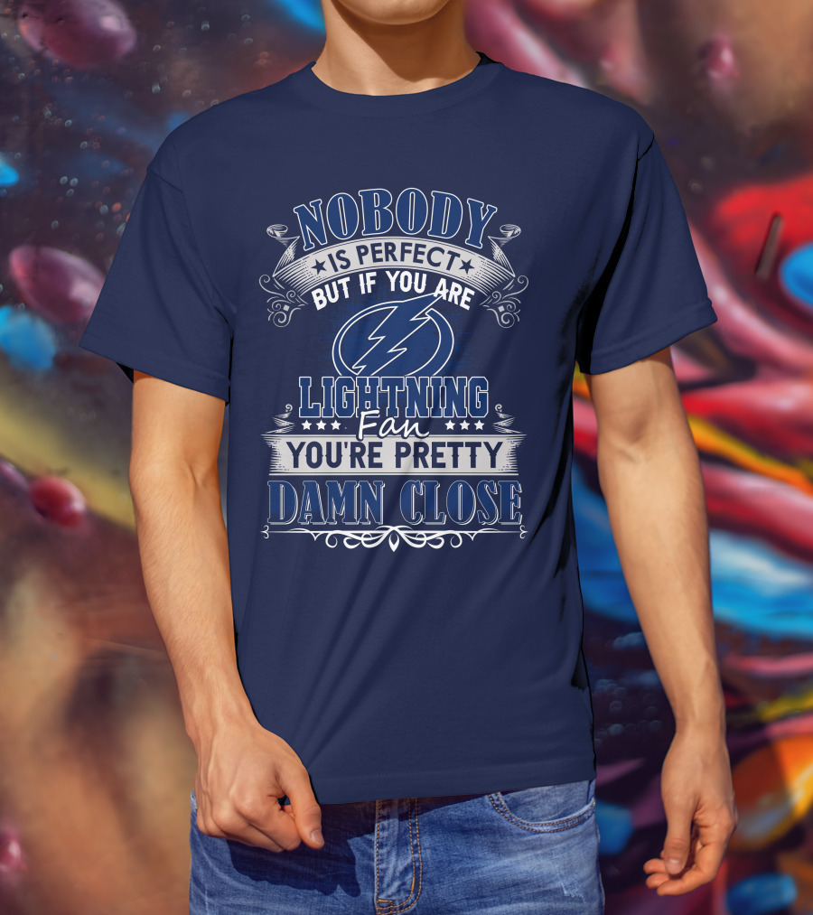 Nobody Is Perfect But If You Are Tampa Bay Lightning Fan You're Pretty Damn Close T-Shirt