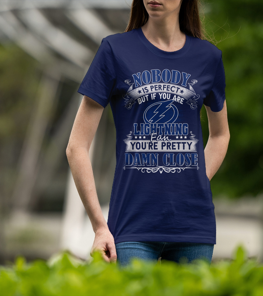 Nobody Is Perfect But If You Are Tampa Bay Lightning Fan You're Pretty Damn Close T-Shirt