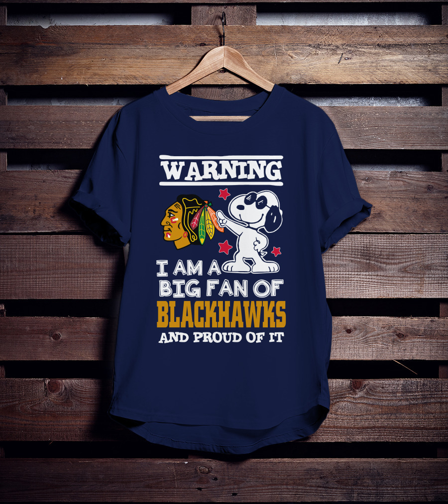 Warning I Am A Big Fan Of Blackhawks And Proud Of It T-Shirt