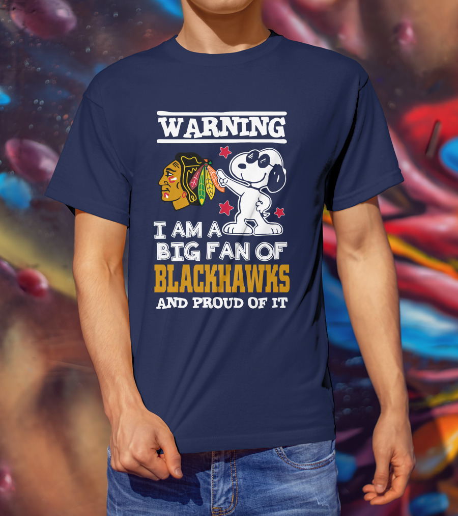 Warning I Am A Big Fan Of Blackhawks And Proud Of It T-Shirt
