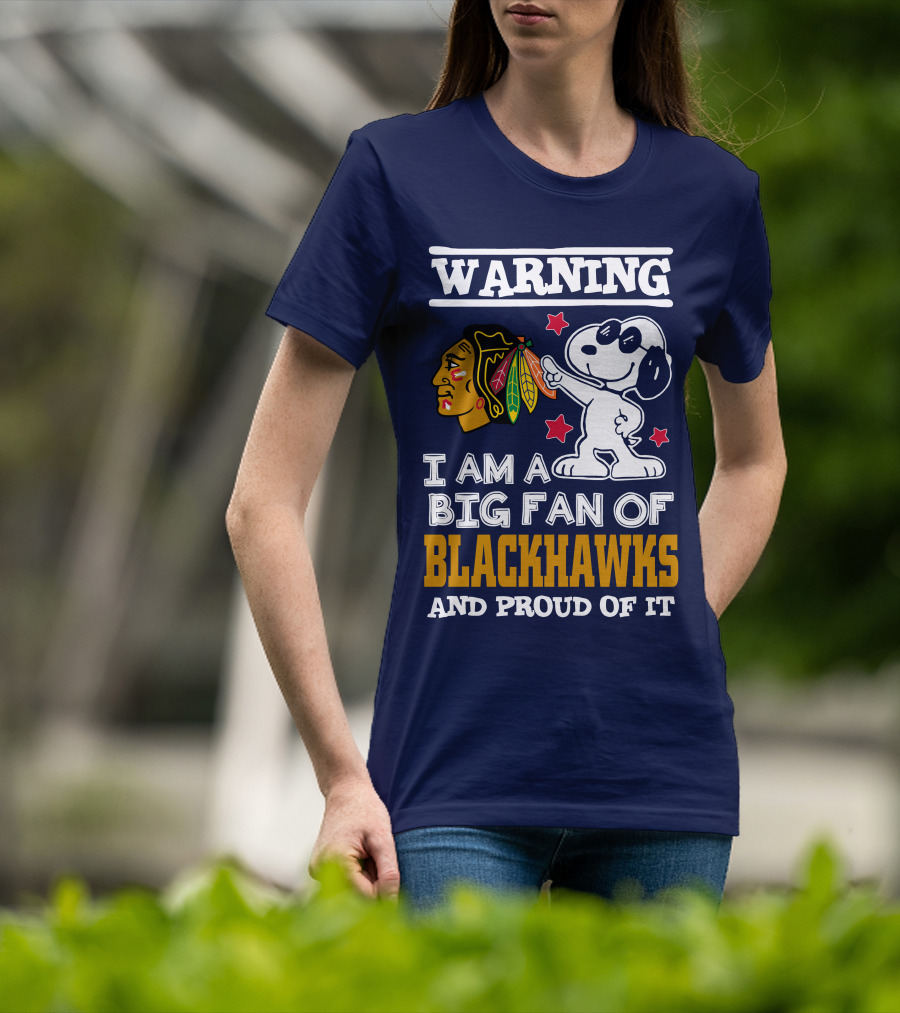 Warning I Am A Big Fan Of Blackhawks And Proud Of It T-Shirt