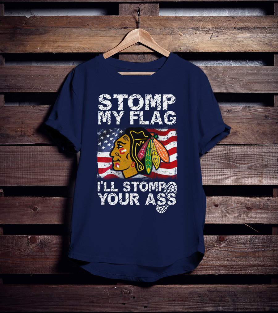 Stomp My Flag I'll Stomp Your Ass Chicago Blackhawks T-Shirt