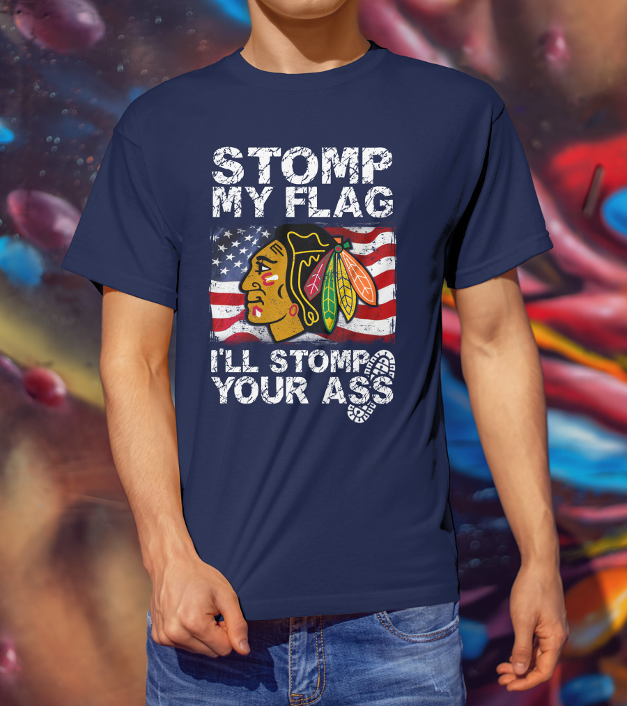 Stomp My Flag I'll Stomp Your Ass Chicago Blackhawks T-Shirt