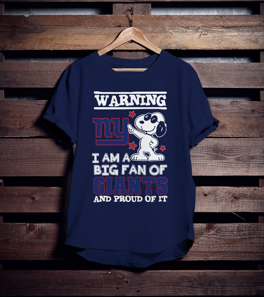 Warning Ny I Am A Big Fan Of Giants And Proud Of It T-Shirt