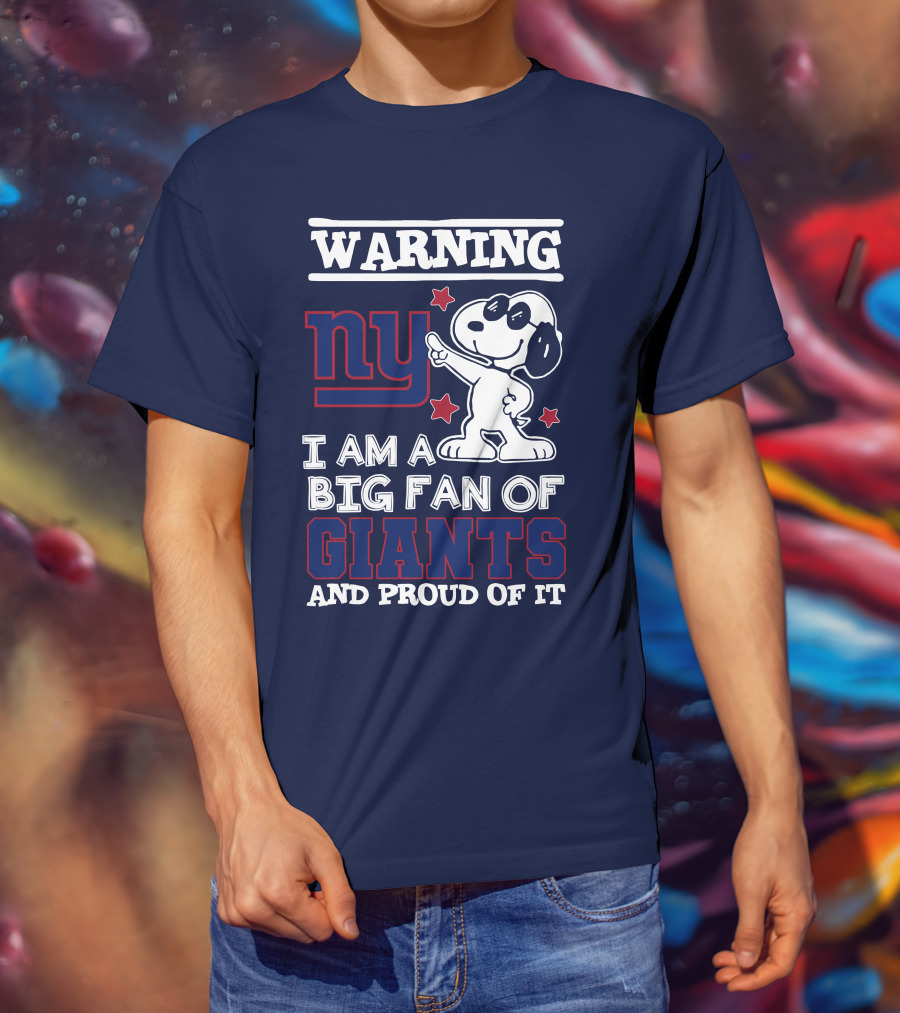 Warning Ny I Am A Big Fan Of Giants And Proud Of It T-Shirt
