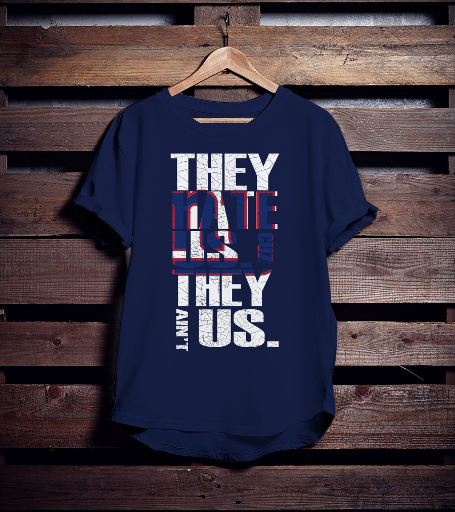 They Hate Us 'Cause They Ain't Us New York Giants T-Shirt