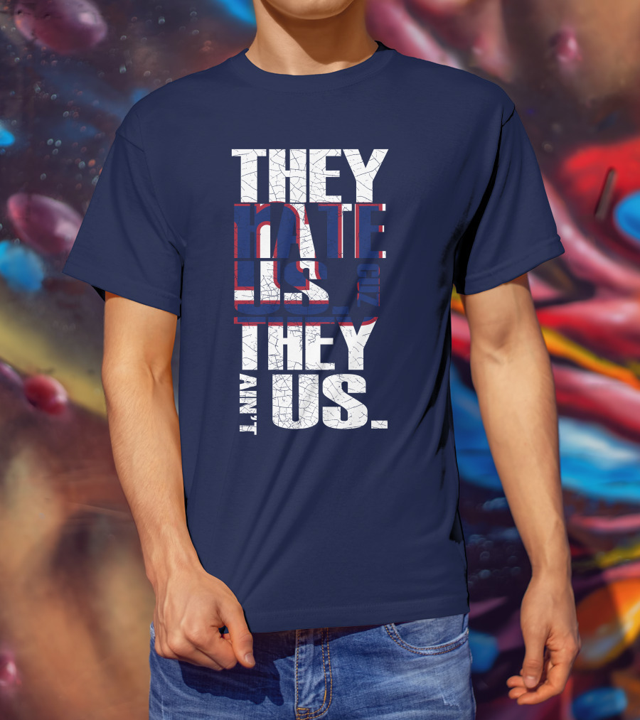 They Hate Us 'Cause They Ain't Us New York Giants T-Shirt