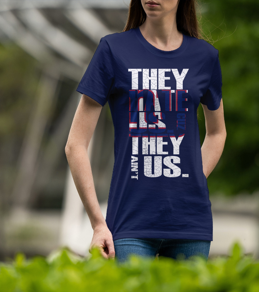 They Hate Us 'Cause They Ain't Us New York Giants T-Shirt