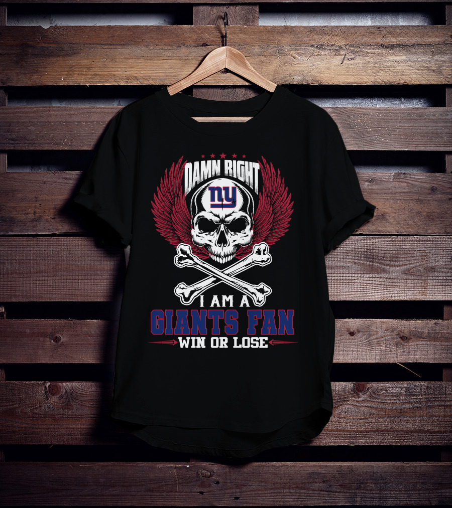 Damn Right I Am A New York Giants Fan Win Or Lose T-Shirt