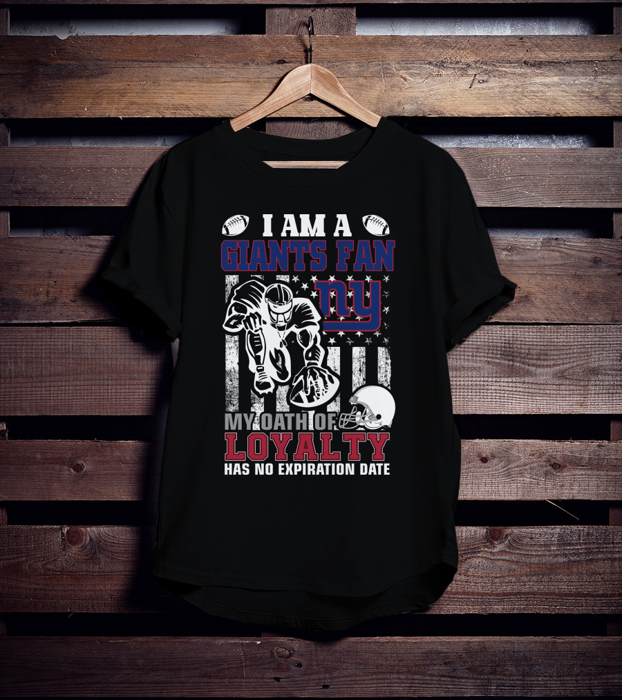 I Am A Giants Fan My Oath Of Loyalty Has No Expiration Date Ny T-Shirt