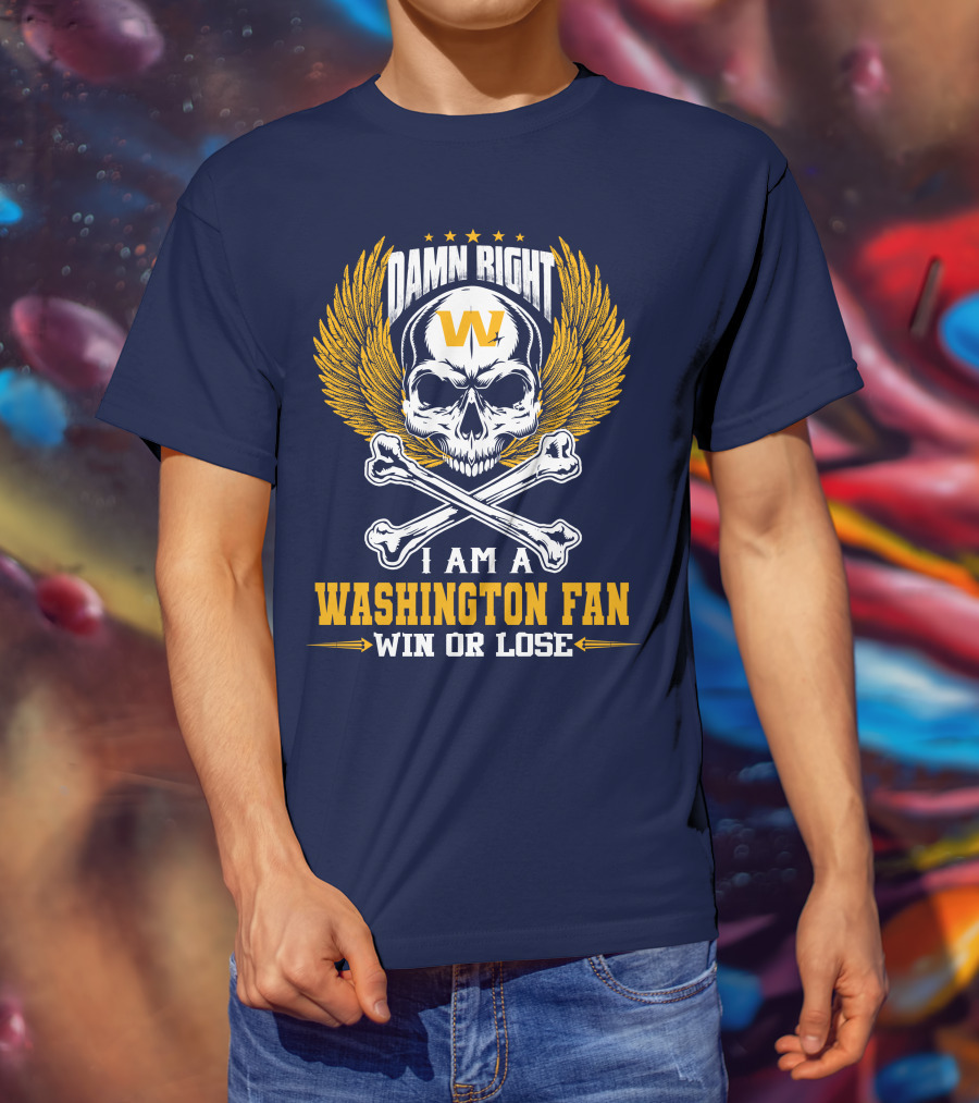 Damn Right I Am A Washington Fan Win Or Lose Skull Wings T-Shirt