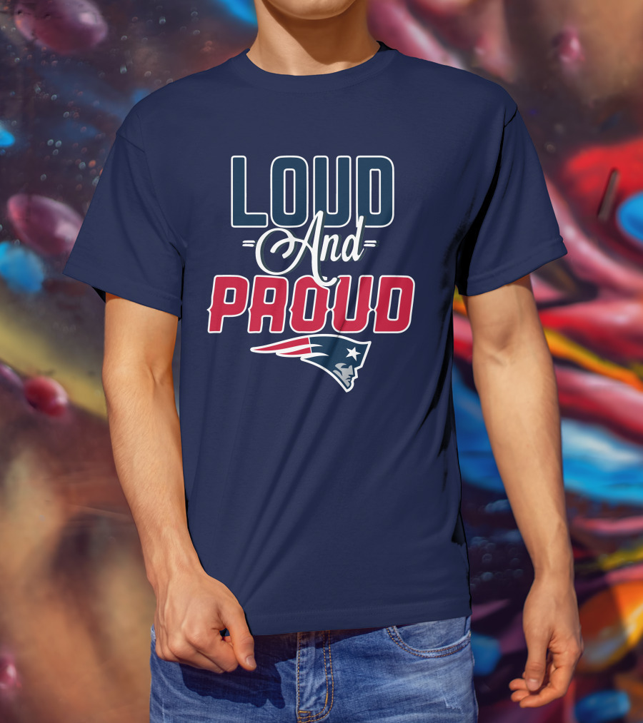 New England Patriots Loud And Proud T-Shirt