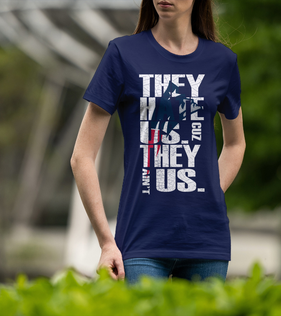 They Hate Us Cuz They Ain't Us New England Patriots T-Shirt