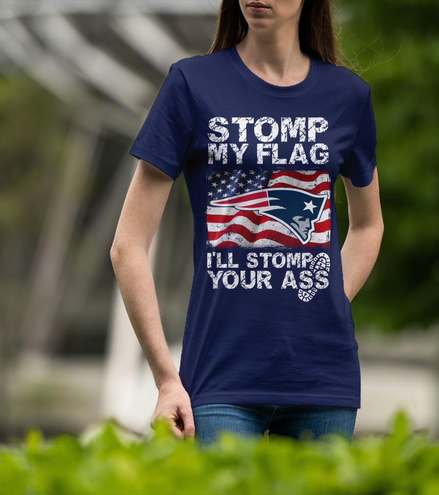 Stomp My Flag New England Patriots I'll Stomp Your Ass T-Shirt