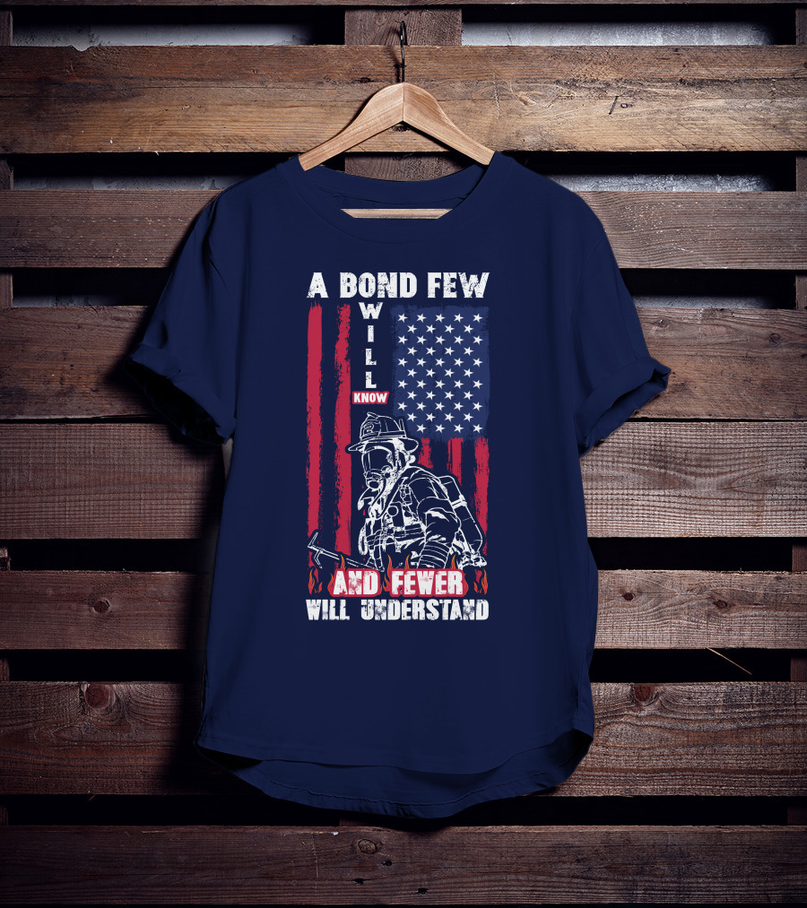 A Bond Few Will Know And Fewer Will Understand Firefighter Flag T-Shirt