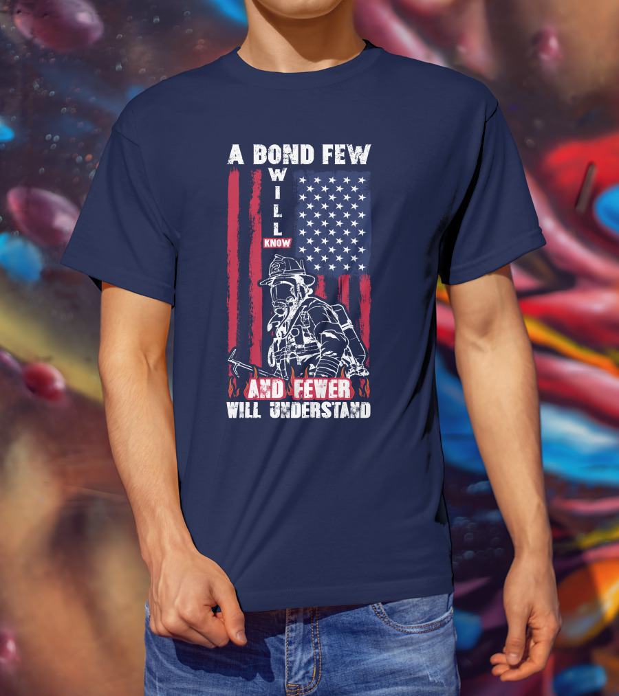 A Bond Few Will Know And Fewer Will Understand Firefighter Flag T-Shirt