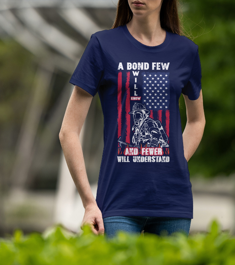 A Bond Few Will Know And Fewer Will Understand Firefighter Flag T-Shirt