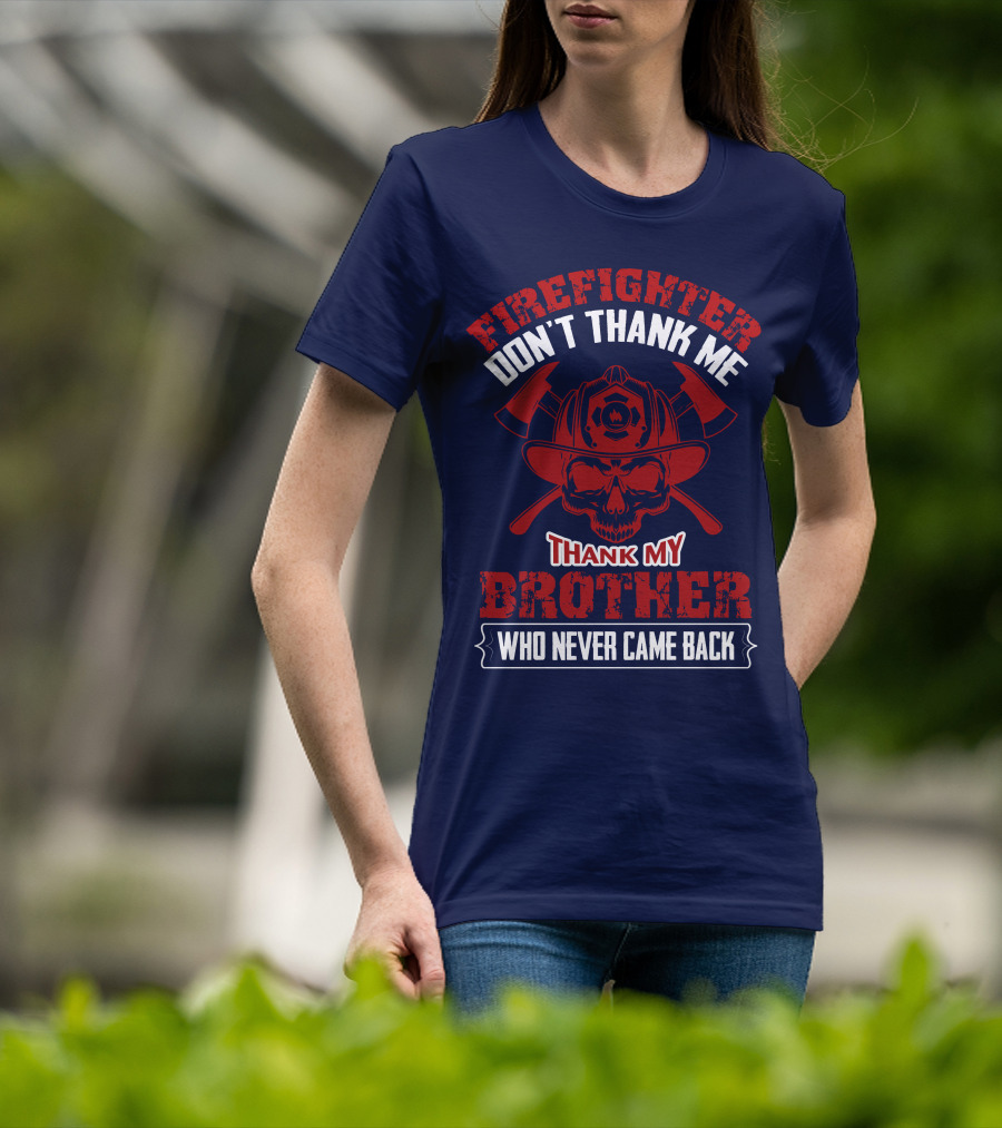 Firefighter Don't Thank Me Thank My Brother Who Never Came Back T-Shirt