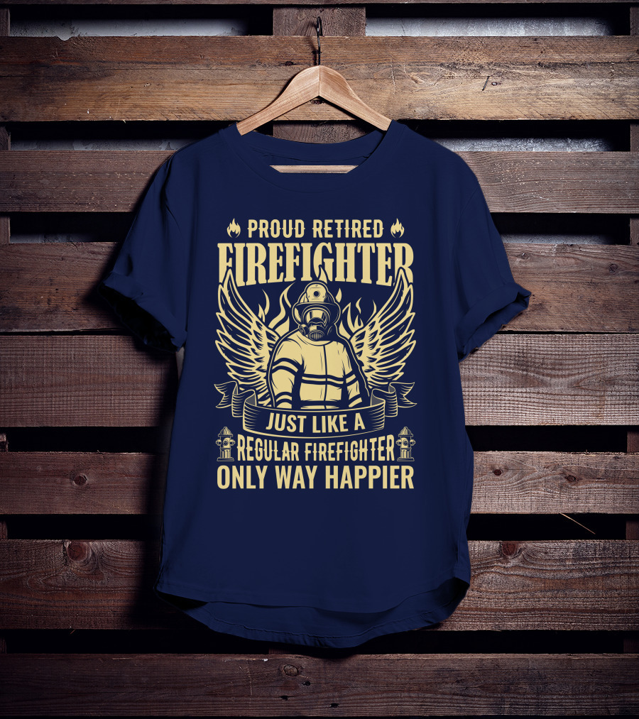 Proud Retired Firefighter Just Like A Regular Firefighter Only Way Happier T-Shirt