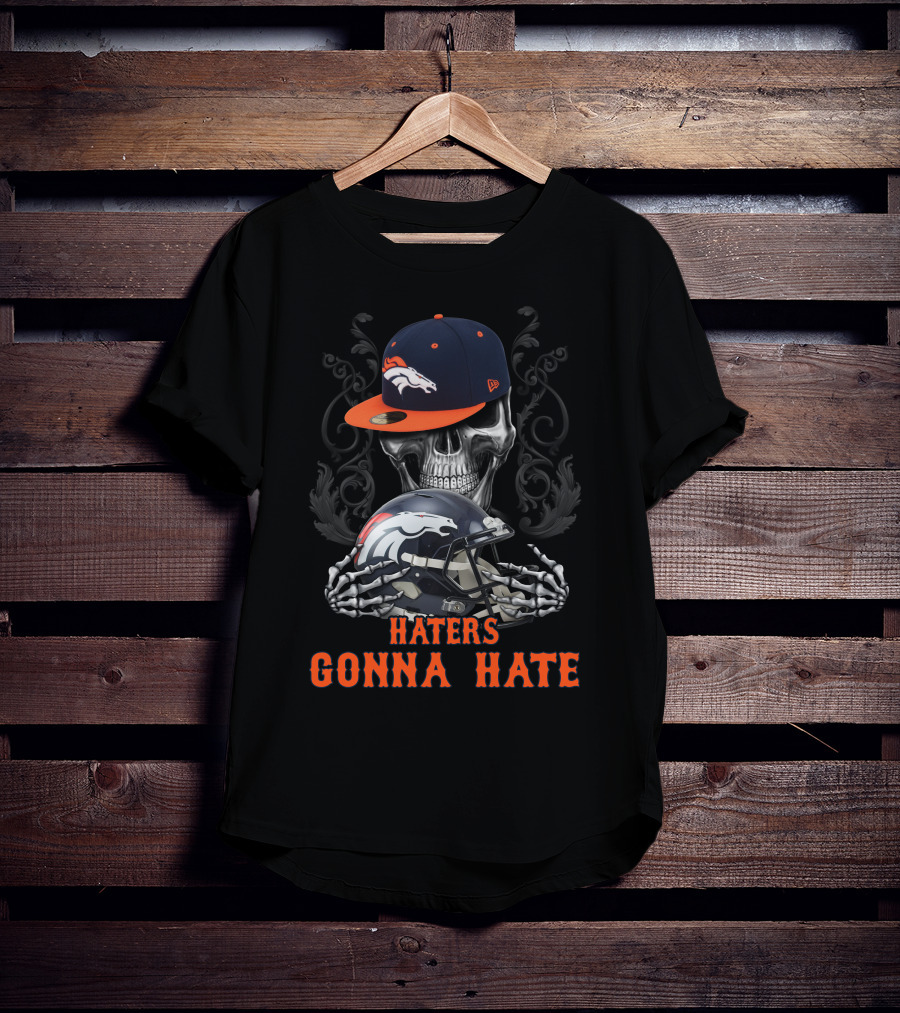 Denver Broncos Haters Gonna Hate Skull With Helmets And Cap T-Shirt