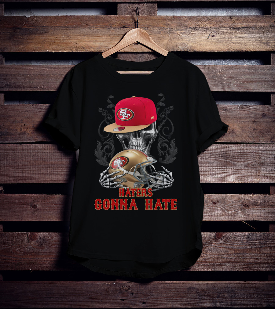 Haters Gonna Hate San Francisco 49ers Skull With Cap And Helmet T-Shirt