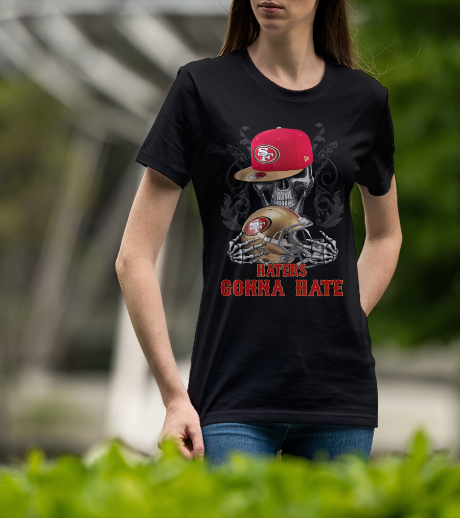 Haters Gonna Hate San Francisco 49ers Skull With Cap And Helmet T-Shirt