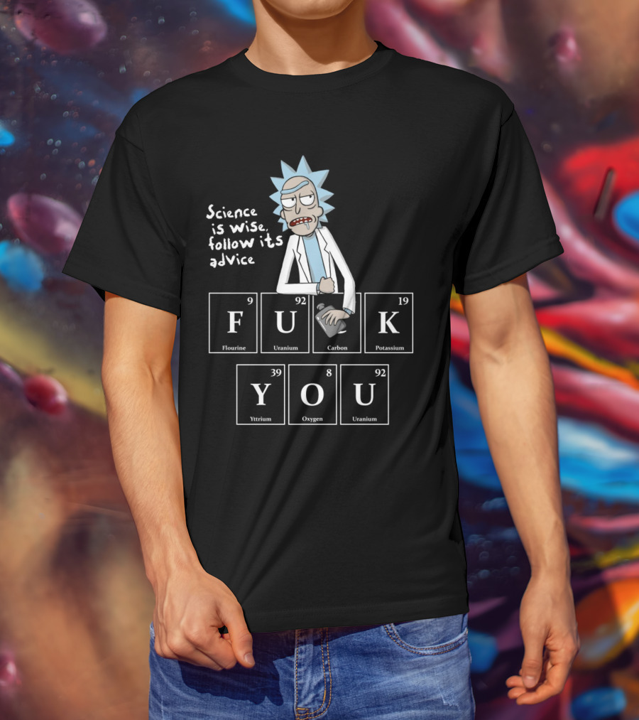 Rick And Morty Science Is Wise Follow Its Advice Periodic Table T-Shirt