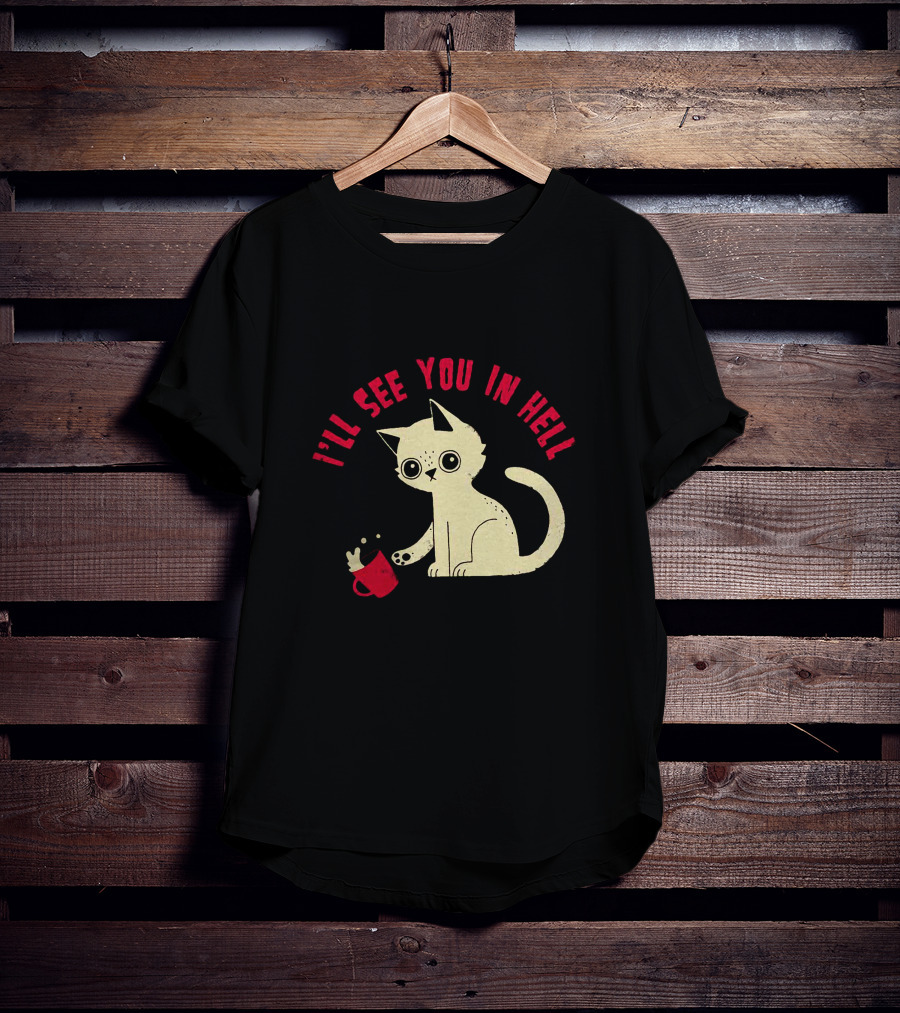 I'll See You In Hell Cat Spilling Mug T-Shirt