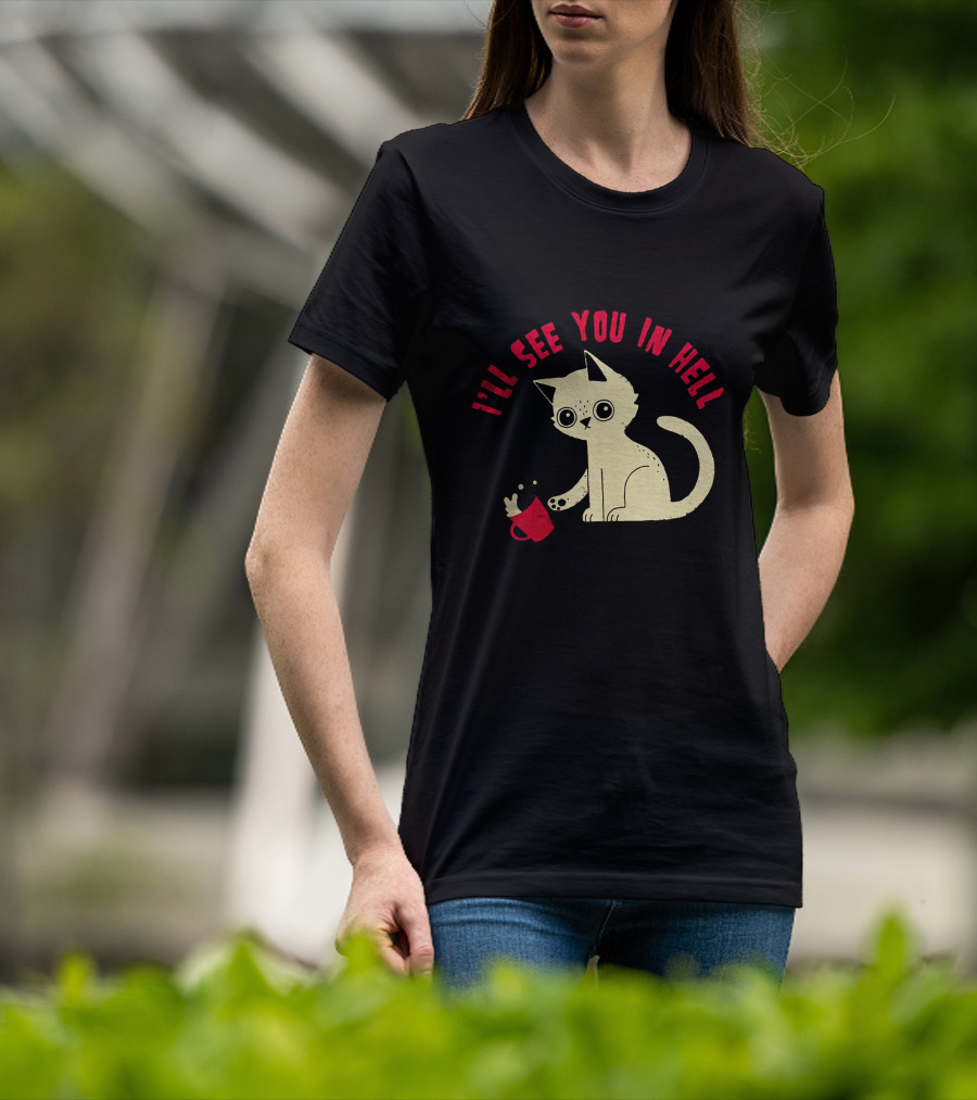 I'll See You In Hell Cat Spilling Mug T-Shirt
