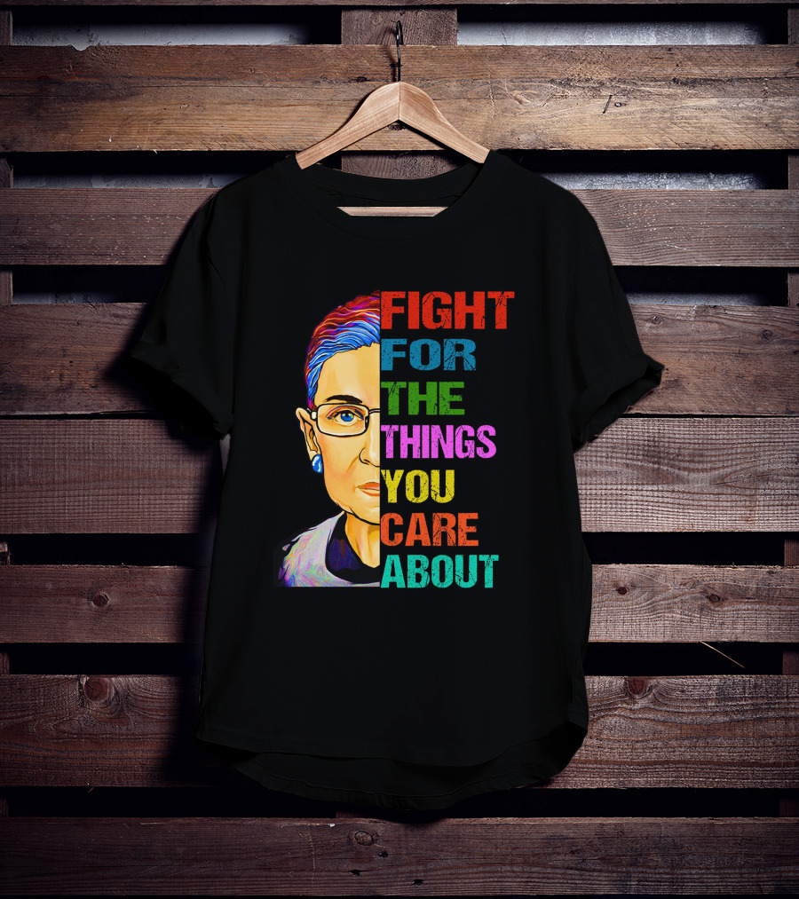 Fight For The Things You Care About T-Shirt