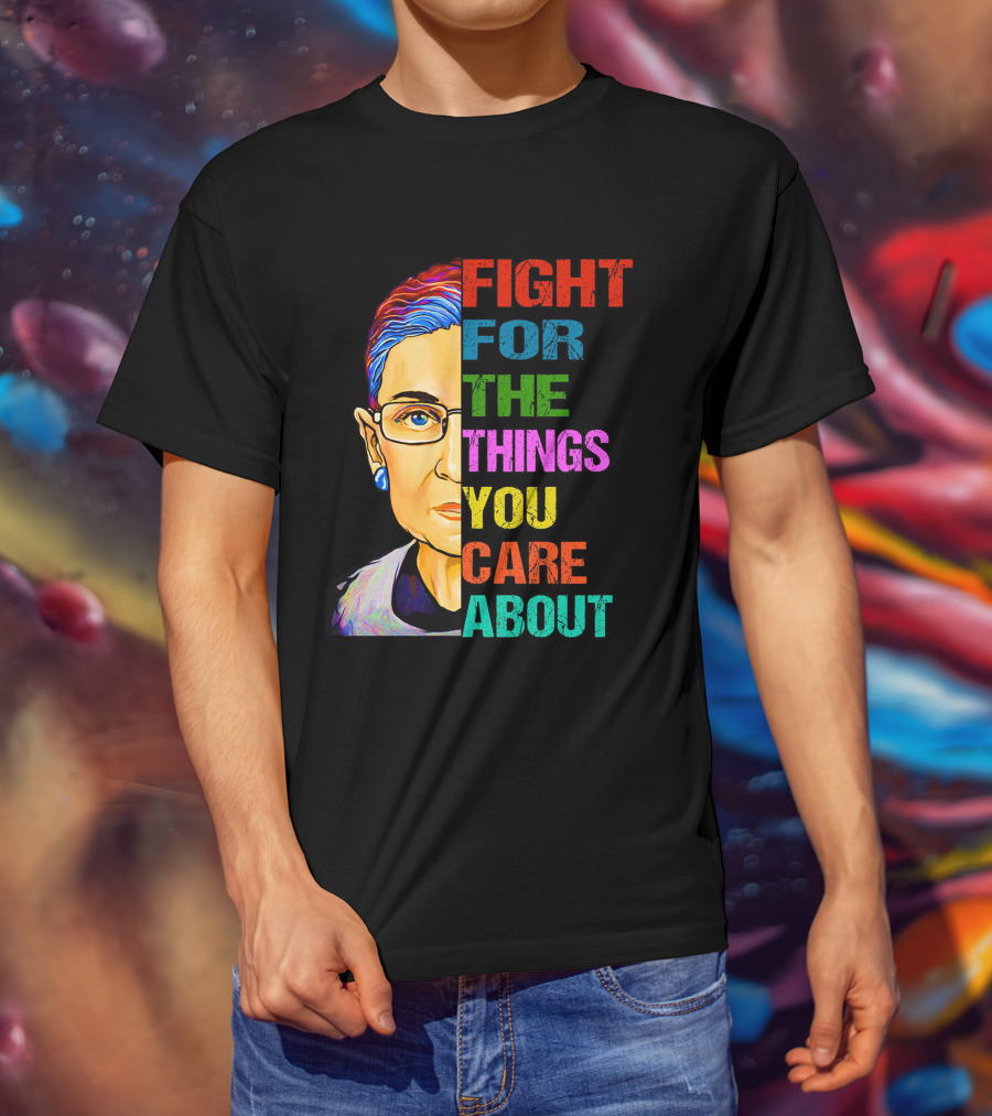 Fight For The Things You Care About T-Shirt