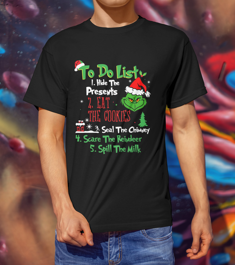 Grinch To Do List Hide The Presents Eat The Cookies Seal The Chimney Scare The Reindeer Spill The Milk T-Shirt