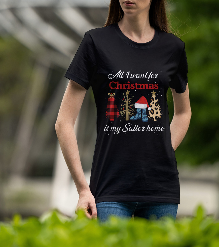All I Want For Christmas Is My Sailor Home With Festive Trees And Santa Hat On Boots T-Shirt