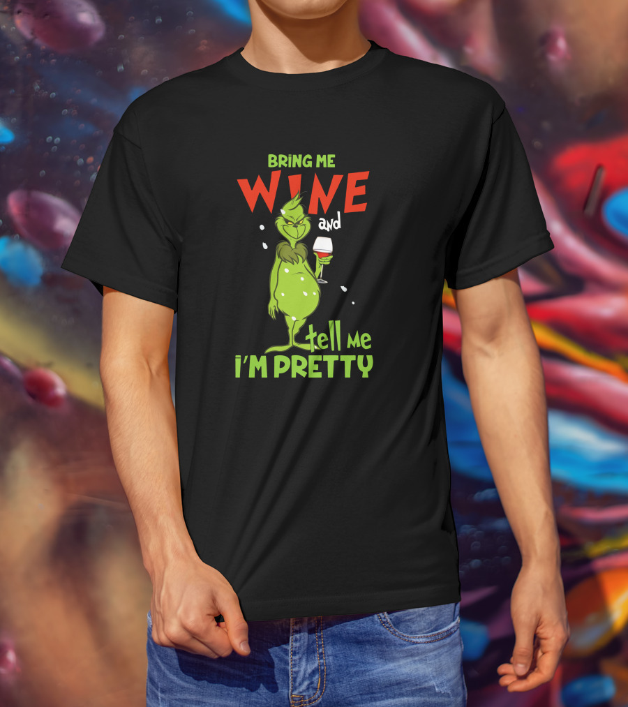 Bring Me Wine And Tell Me I'm Pretty Grinch Holiday Humor T-Shirt