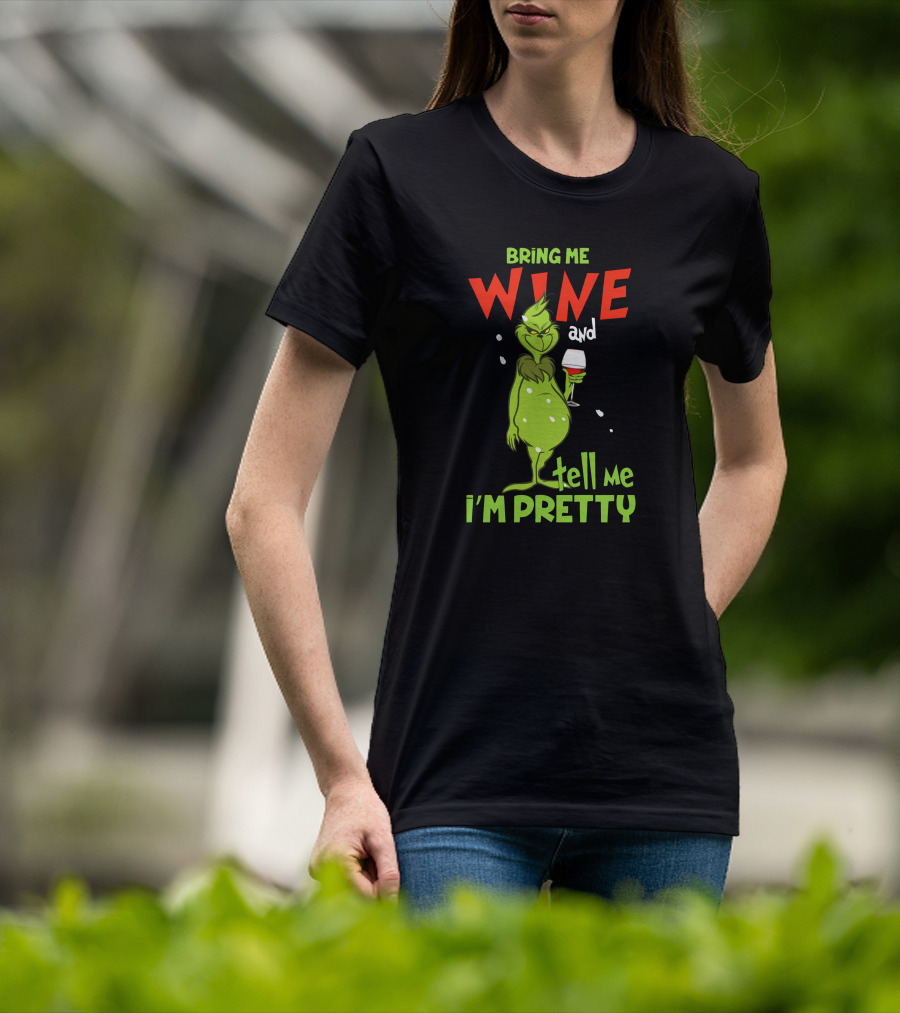 Bring Me Wine And Tell Me I'm Pretty Grinch Holiday Humor T-Shirt