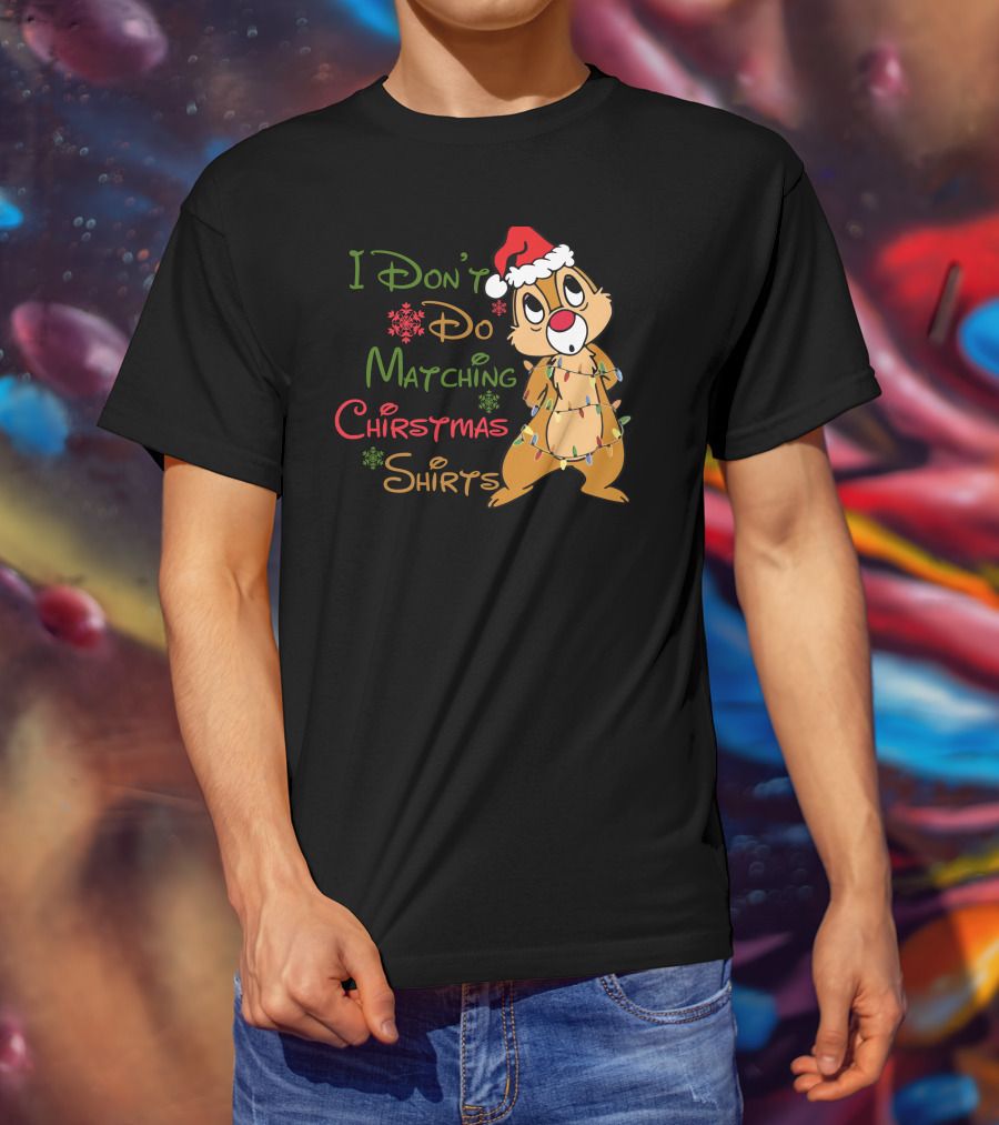 I Don't Do Matching Christmas Shirts Santa Hat Chipmunk Holiday Lights T-Shirt