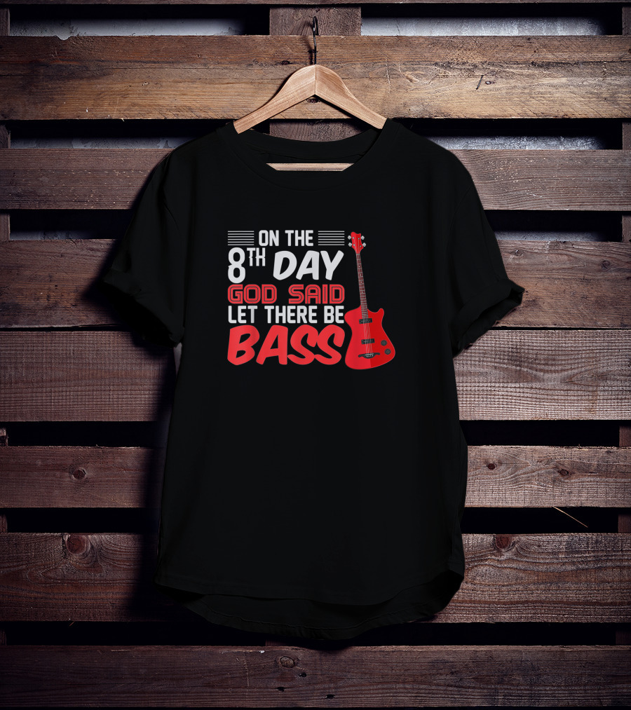 On The 8th Day God Said Let There Be Bass Guitar Player Christian Band T-Shirt