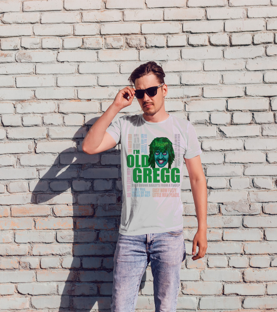 I'm Old Gregg Do You Love Me Ever Drunk Bailey’s Want To Go To A Club T-Shirt