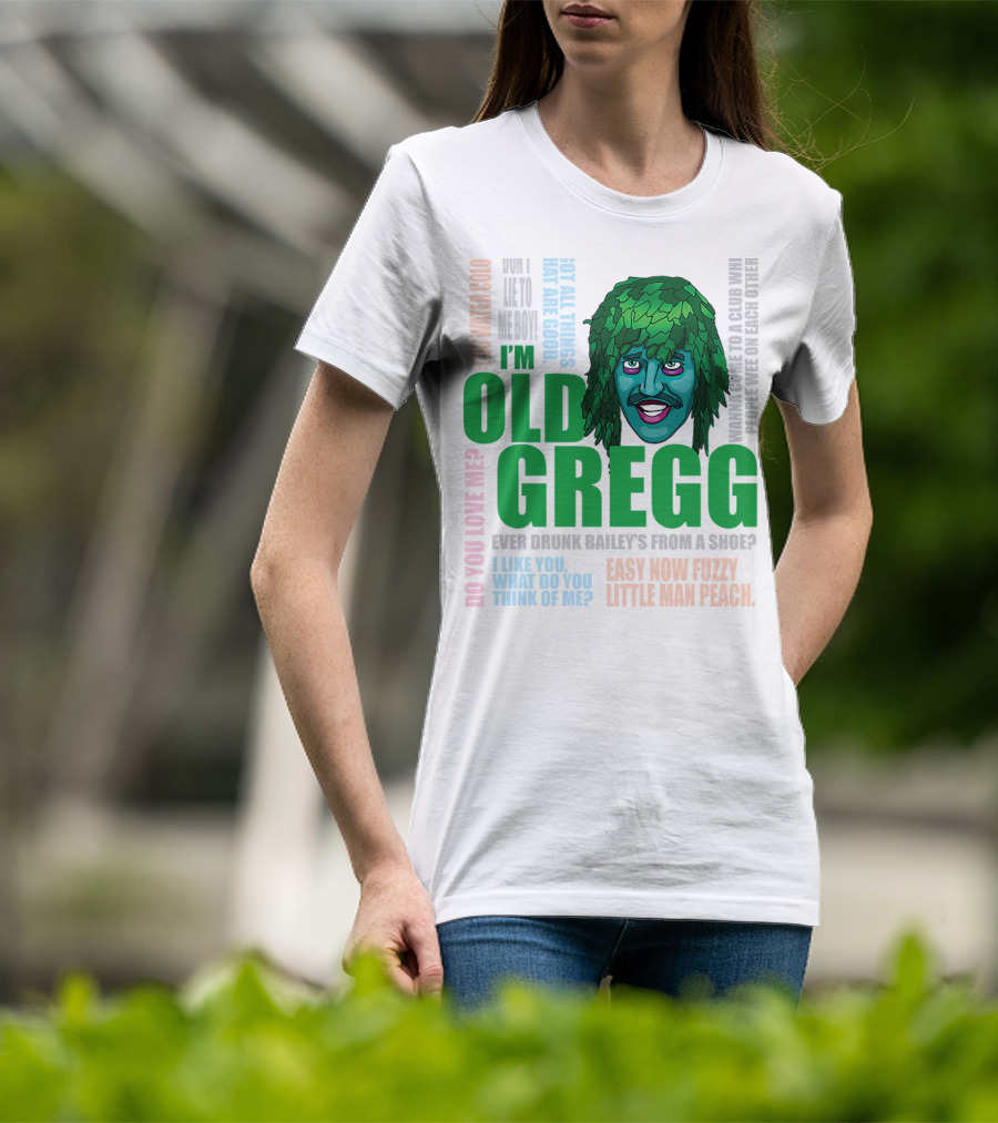 I'm Old Gregg Do You Love Me Ever Drunk Bailey’s Want To Go To A Club T-Shirt