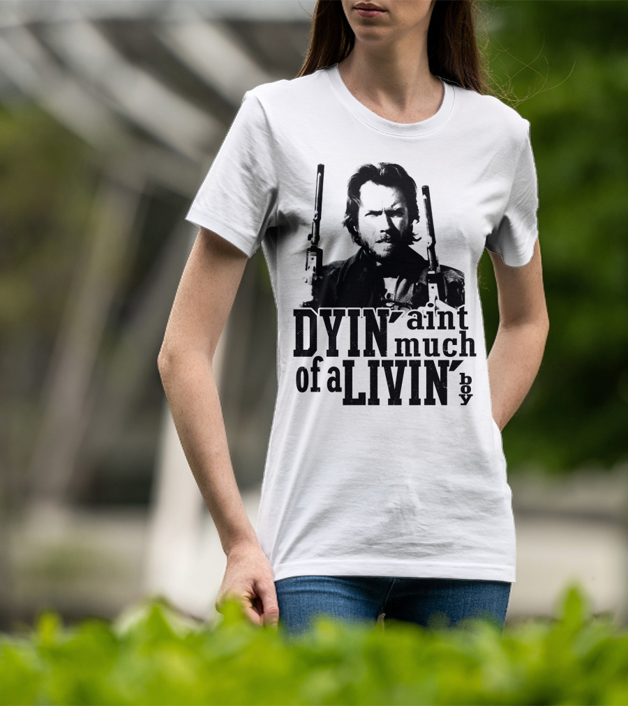 Clint Eastwood The Outlaw Josey Wales Dyin' Ain't Much Of A Livin' Boy T-Shirt