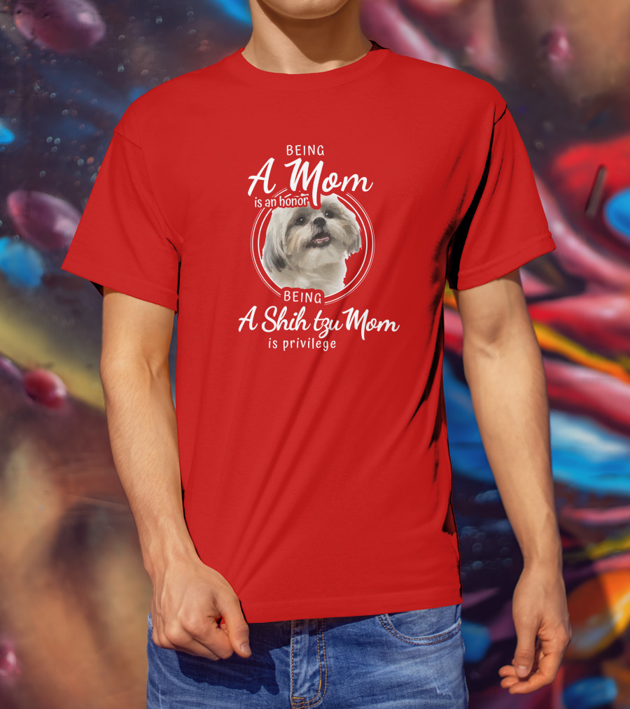 Being A Mom Is An Honor Being A Shih Tzu Mom Is Privilege T-Shirt