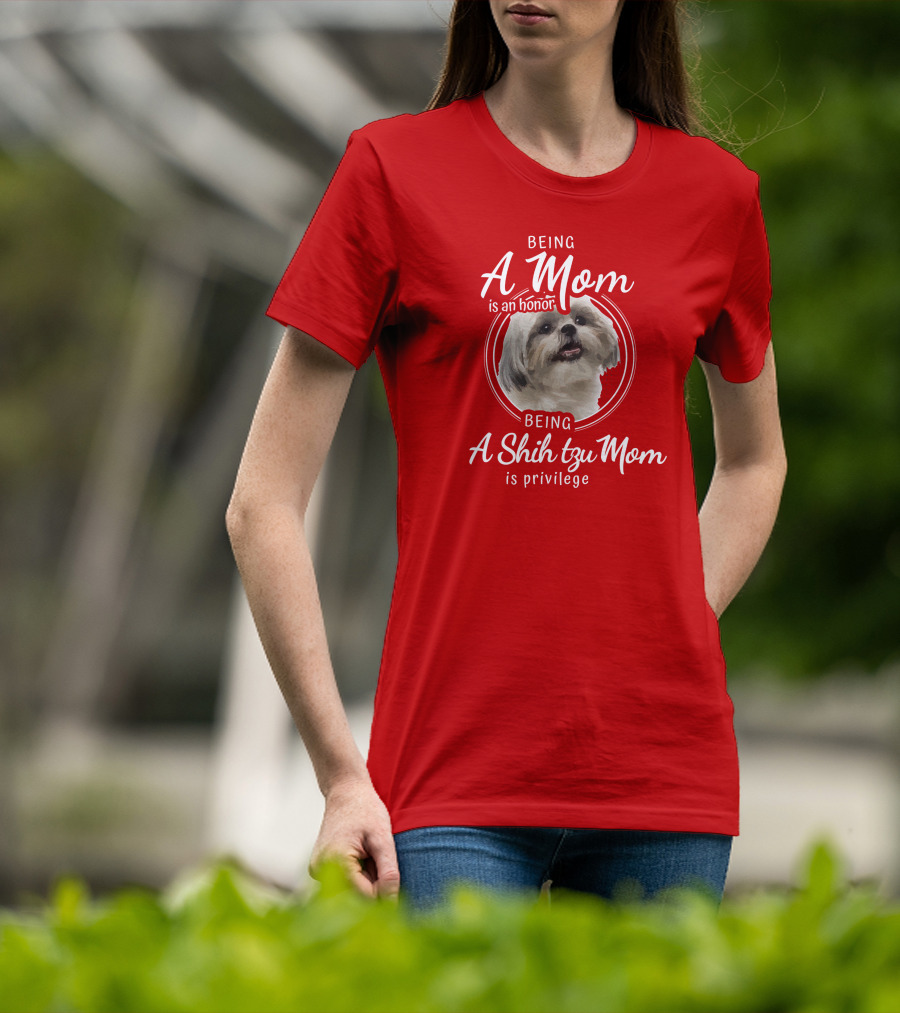 Being A Mom Is An Honor Being A Shih Tzu Mom Is Privilege T-Shirt