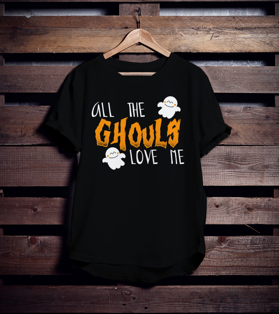 All The Ghouls Love Me Ghosts Halloween Humor T-Shirt