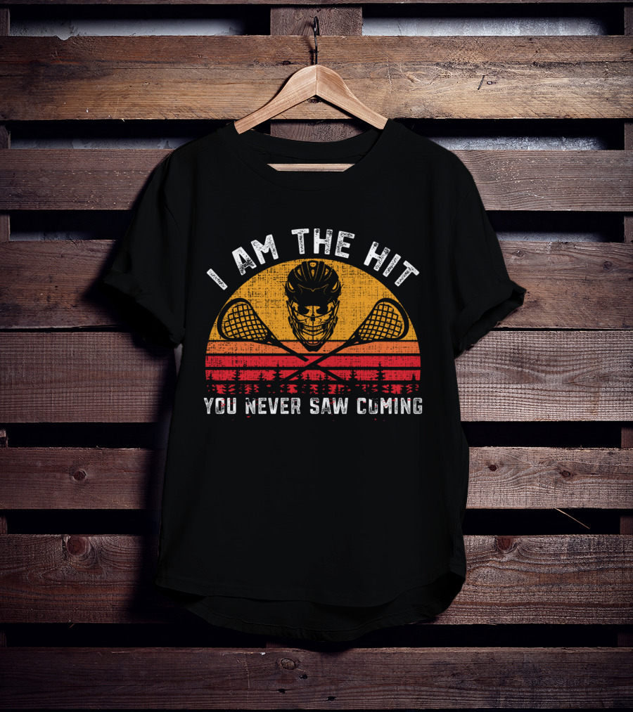 I Am The Hit You Never Saw Coming Funny Lacrosse T-Shirt