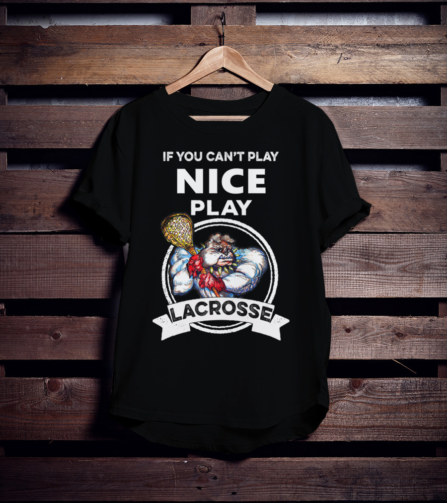 If You Can't Play Nice Play Lacrosse Angry Lacrosse Monster T-Shirt