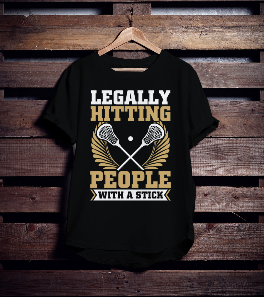 Lacrosse Legally Hitting People With A Stick T-Shirt